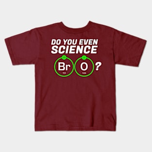 Do You Even Science BrO? Kids T-Shirt